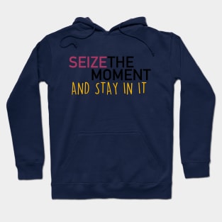 seize the moment Hoodie